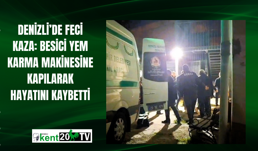 Denizli’de Feci Kaza: Besici Yem Karma Makinesine Kapılarak Hayatını Kaybetti