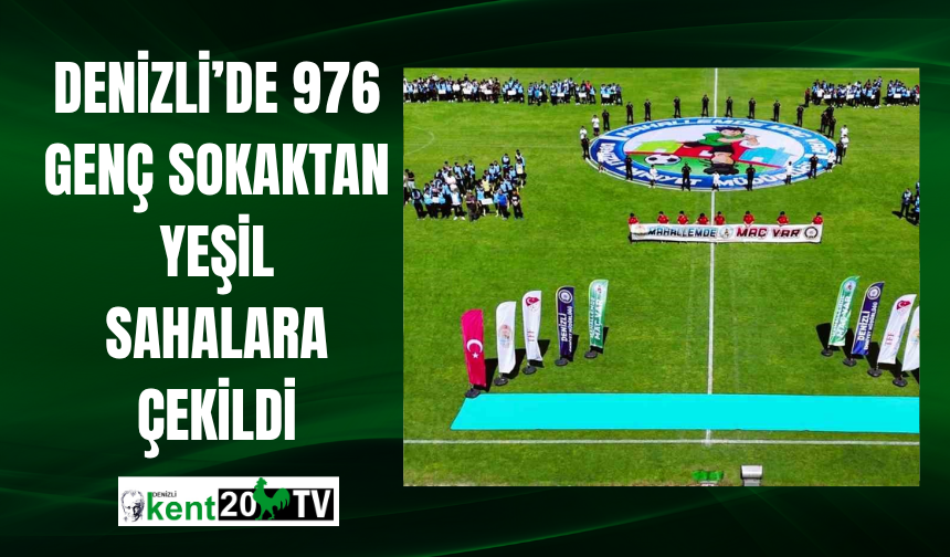 Denizli’de 976 genç sokaktan yeşil sahalara çekildi
