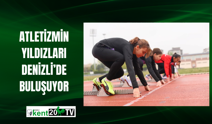 Atletizmin yıldızları Denizli’de buluşuyor