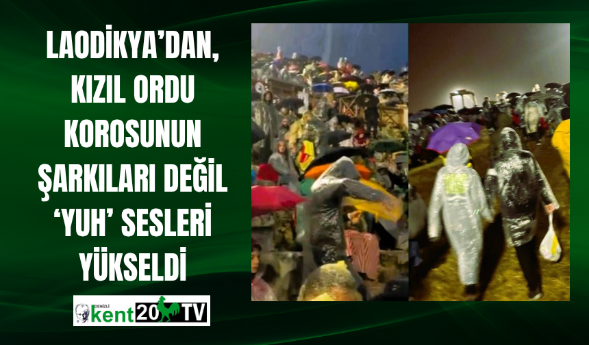 Laodikya’dan, Kızıl Ordu Korosunun şarkıları değil ‘yuh’ sesleri yükseldi