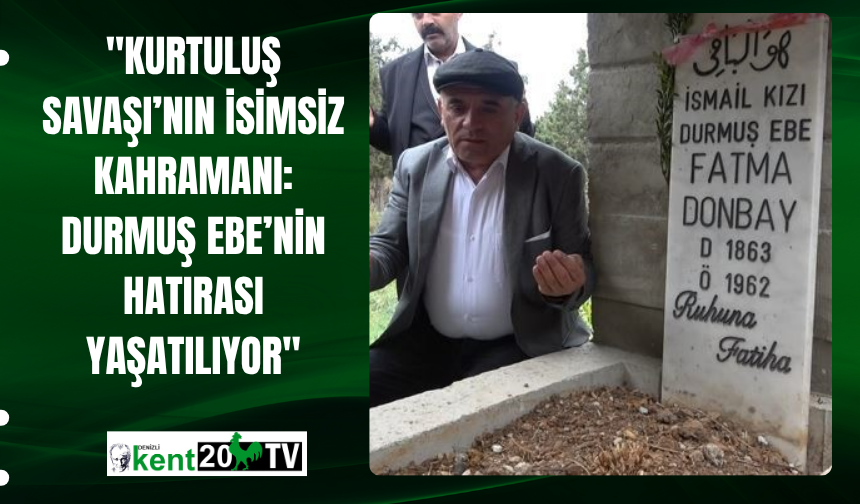 "Kurtuluş Savaşı’nın İsimsiz Kahramanı: Durmuş Ebe’nin Hatırası Yaşatılıyor"