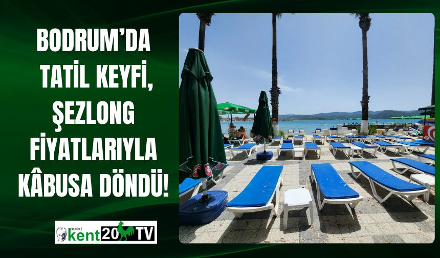 Bodrum’da Tatil Keyfi, Şezlong Fiyatlarıyla Kâbusa Döndü!