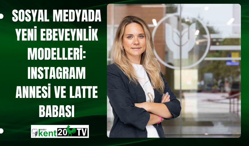 Sosyal Medyada Yeni Ebeveynlik Modelleri: Instagram Annesi ve Latte Babası