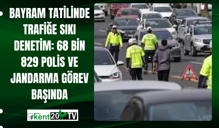 Bayram Tatilinde Trafiğe Sıkı Denetim: 68 Bin 829 Polis ve Jandarma Görev Başında
