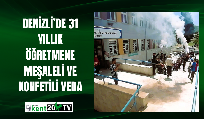 Denizli’de 31 Yıllık Öğretmene Meşaleli ve Konfetili Veda