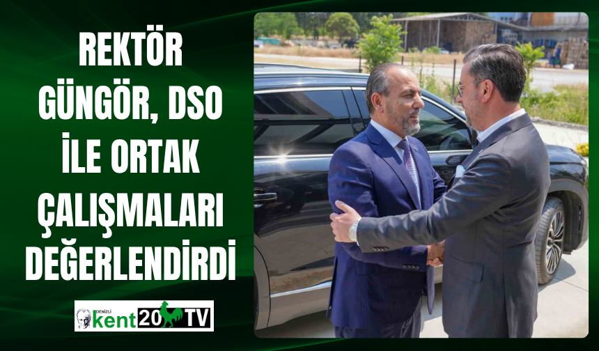 Rektör Güngör, DSO ile Ortak Çalışmaları Değerlendirdi