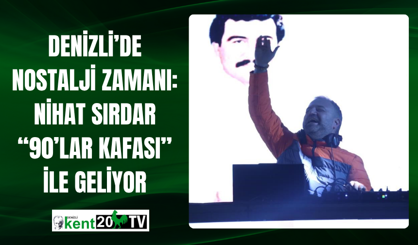 Denizli’de Nostalji Zamanı: Nihat Sırdar “90’lar Kafası” ile Geliyor