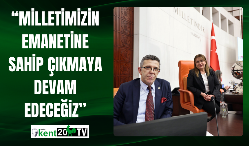 “Milletimizin Emanetine Sahip Çıkmaya Devam Edeceğiz”