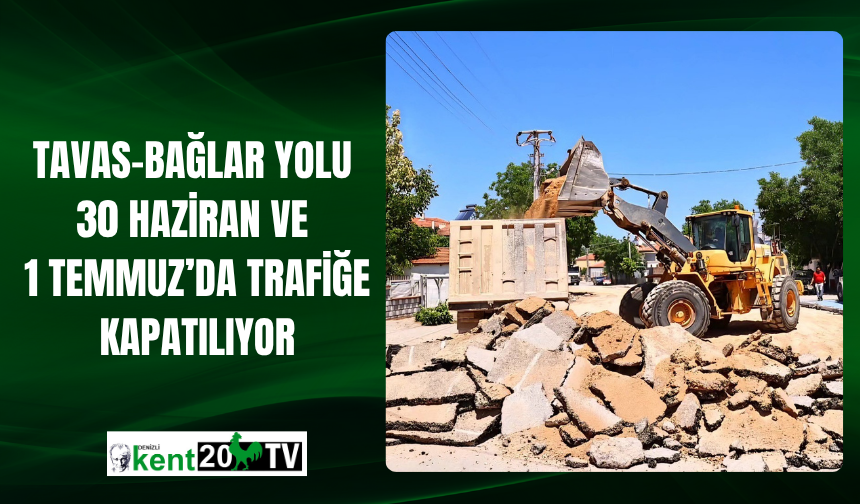 Tavas-Bağlar Yolu 30 Haziran ve 1 Temmuz’da Trafiğe Kapatılıyor
