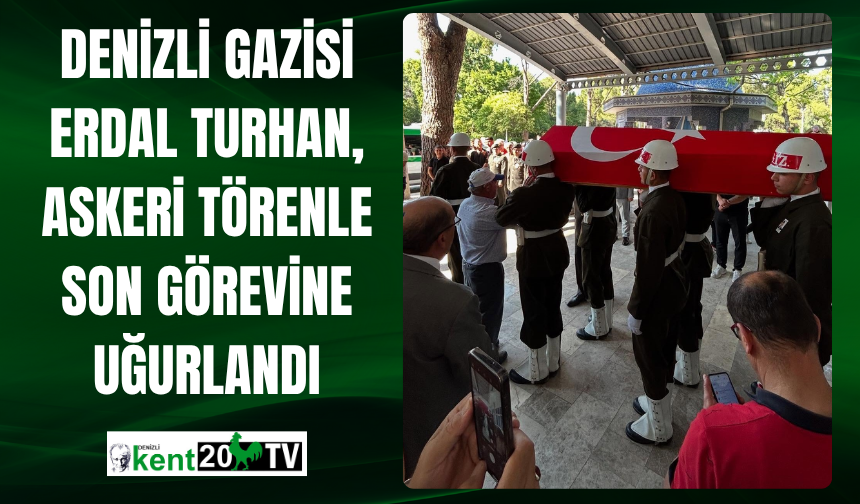 Denizli Gazisi Erdal Turhan, Askeri Törenle Son Görevine Uğurlandı