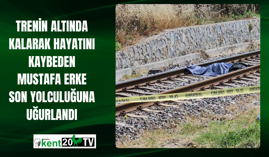 Trenin Altında Kalarak Hayatını Kaybeden Mustafa Erke Son Yolculuğuna Uğurlandı