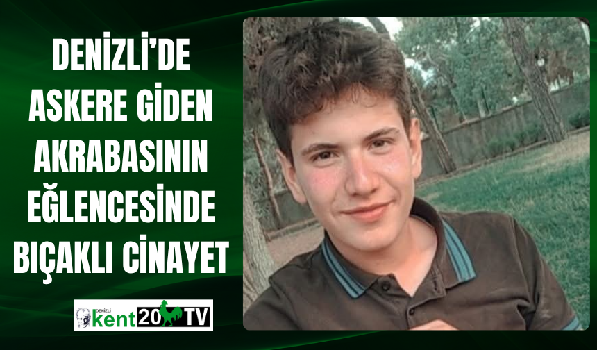 Denizli’de Askere Giden Akrabasının Eğlencesinde Bıçaklı Cinayet