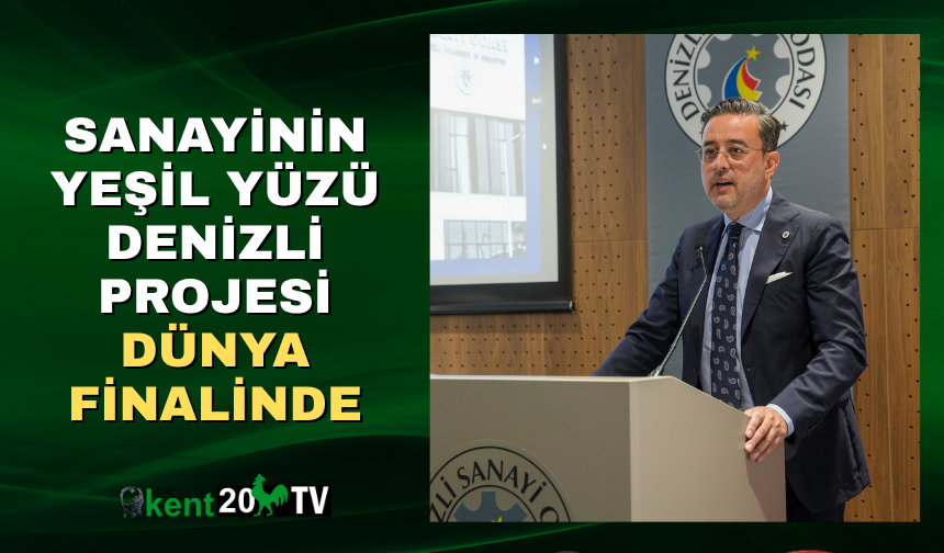 Sanayinin Yeşil Yüzü Denizli Projesi Dünya Finalinde