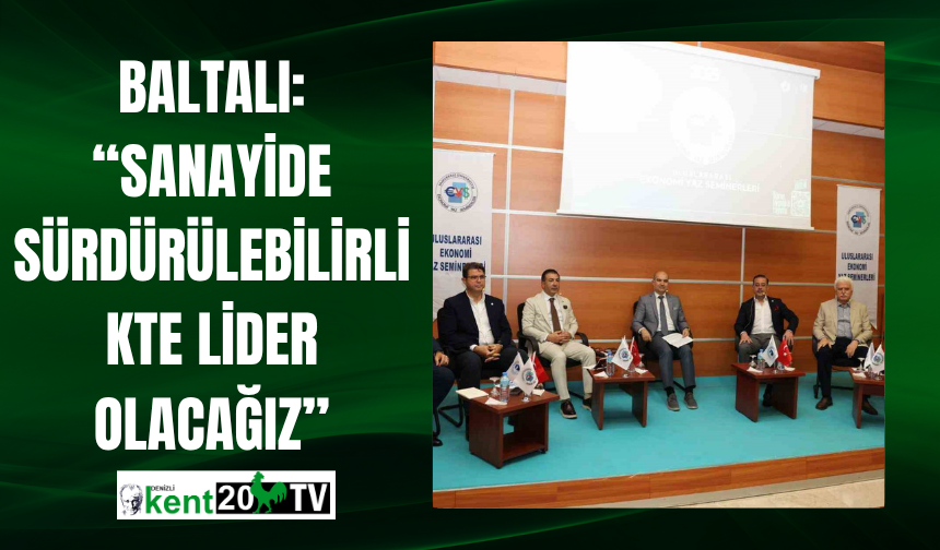Baltalı: “Sanayide Sürdürülebilirlikte Lider Olacağız”