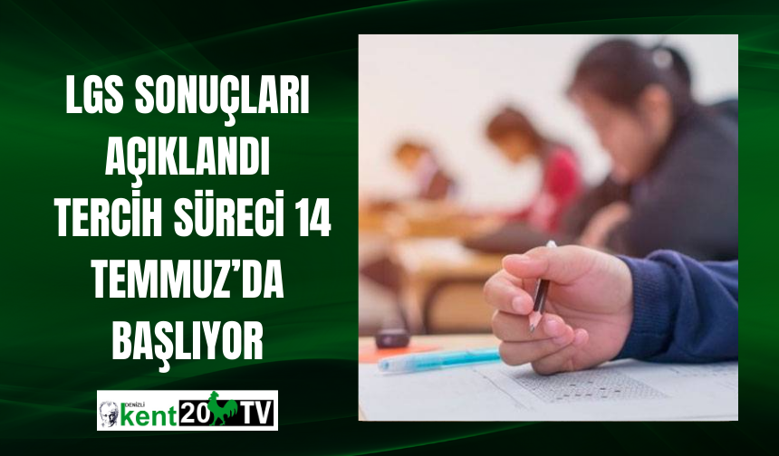 LGS Sonuçları Açıklandı  Tercih Süreci 14 Temmuz’da Başlıyor
