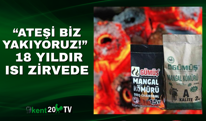 “Ateşi Biz Yakıyoruz!” – 18 Yıldır Isı Zirvede
