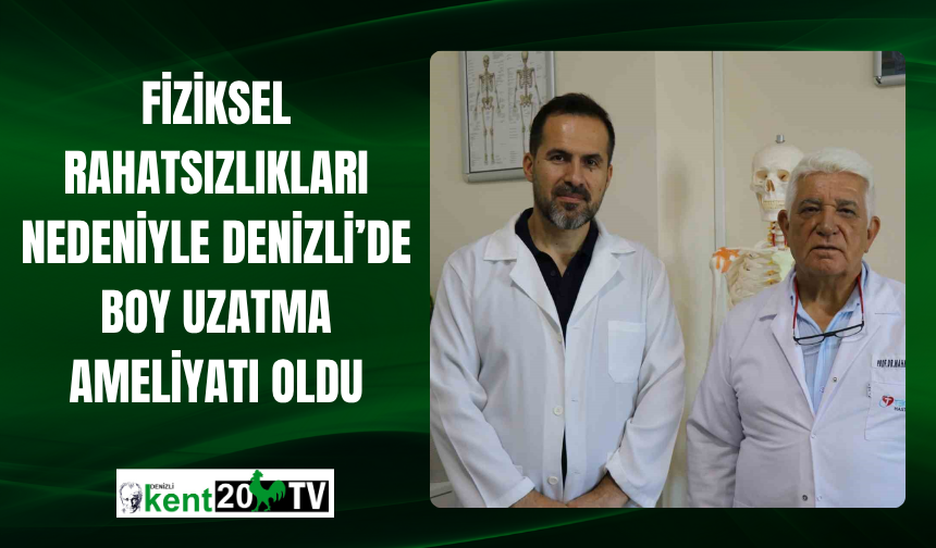 Fiziksel Rahatsızlıkları Nedeniyle Denizli’de Boy Uzatma Ameliyatı Oldu