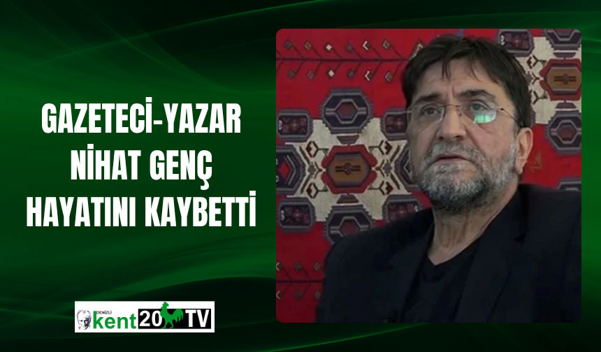 Gazeteci-Yazar Nihat Genç Hayatını Kaybetti