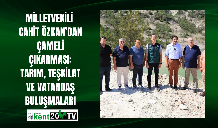 Milletvekili  Cahit Özkan’dan Çameli Çıkarması: Tarım, Teşkilat ve Vatandaş Buluşmaları