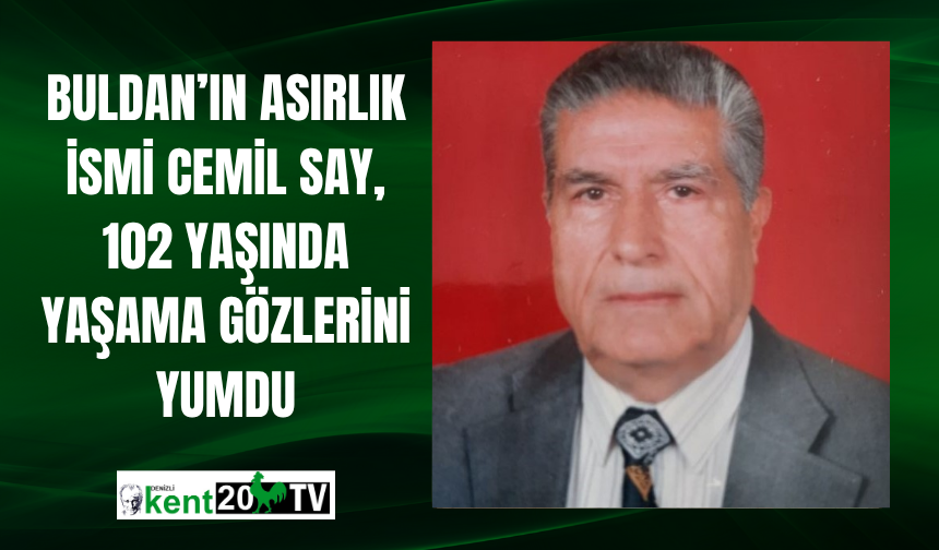 Buldan’ın Asırlık İsmi Cemil Say, 102 Yaşında Yaşama Gözlerini Yumdu