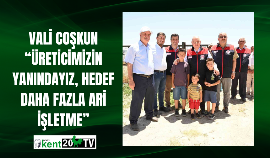 Vali Coşkun “Üreticimizin Yanındayız, Hedef Daha Fazla Ari İşletme”