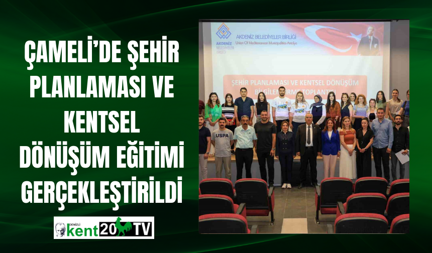 Çameli’de Şehir Planlaması ve Kentsel Dönüşüm Eğitimi Gerçekleştirildi