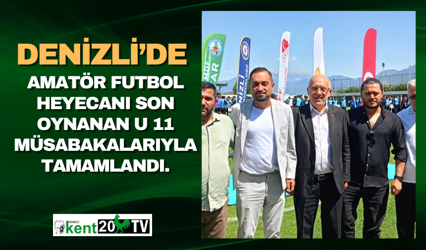 Denizli’de amatör futbol heyecanı son oynanan U 11 müsabakalarıyla tamamlandı.