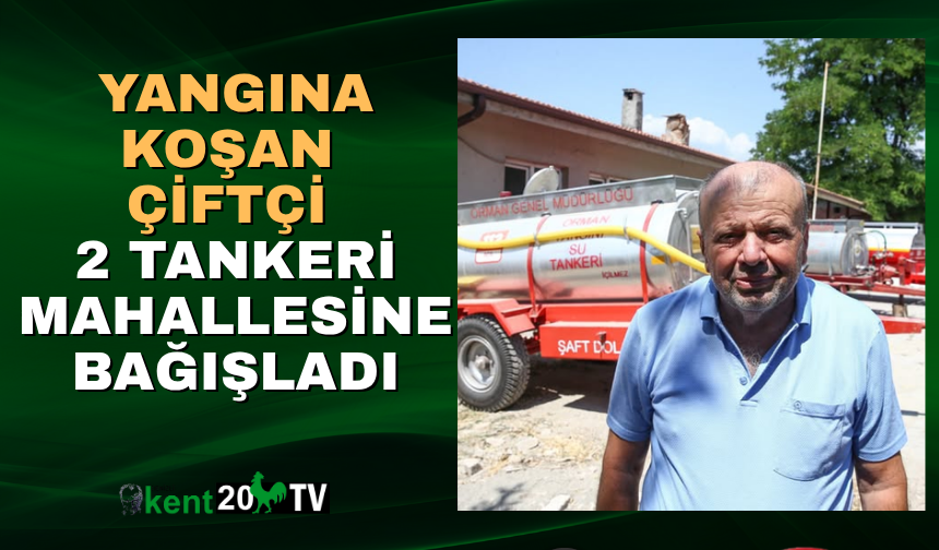 YANGINA KOŞAN ÇİFTÇİ, 2 TANKERİ MAHALLESİNE BAĞIŞLADI