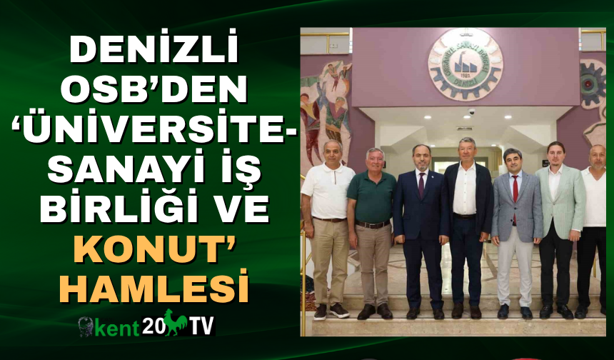 Denizli OSB’den ‘Üniversite-Sanayi İş Birliği ve Konut’ hamlesi