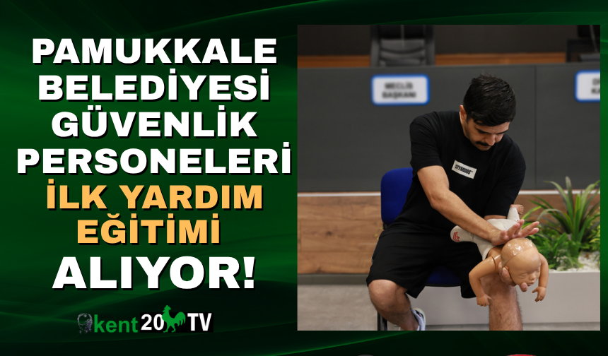PAMUKKALE BELEDİYESİ GÜVENLİK PERSONELLERİNE İLK YARDIM EĞİTİMİ VERİYOR