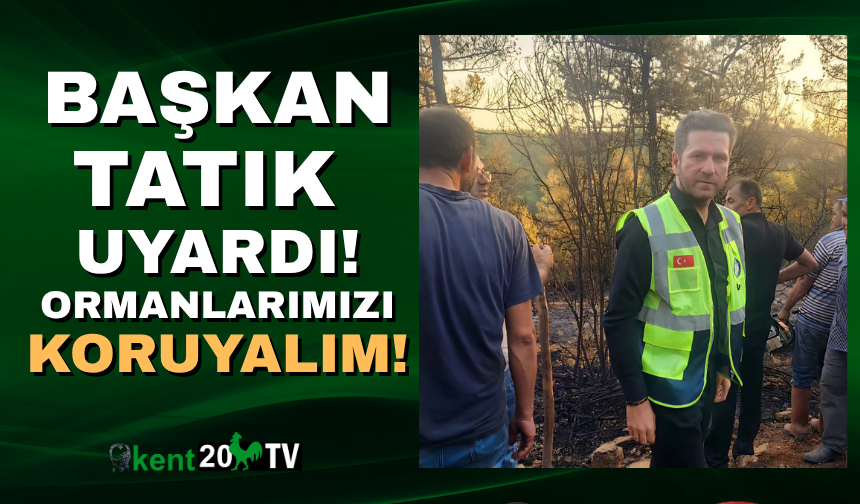 Başkan uyardı,"Lütfen ormanlarımızı koruyalım."