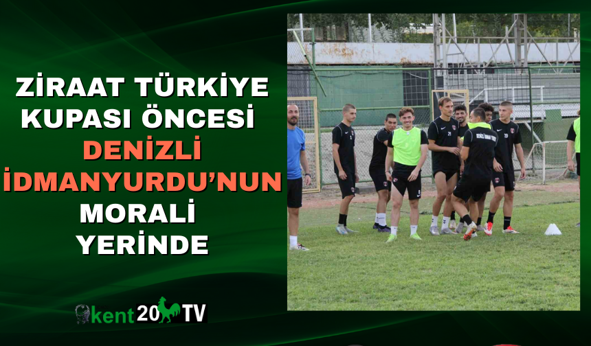 Ziraat Türkiye Kupası Öncesi Denizli İdmanyurdu’nun Morali Yerinde