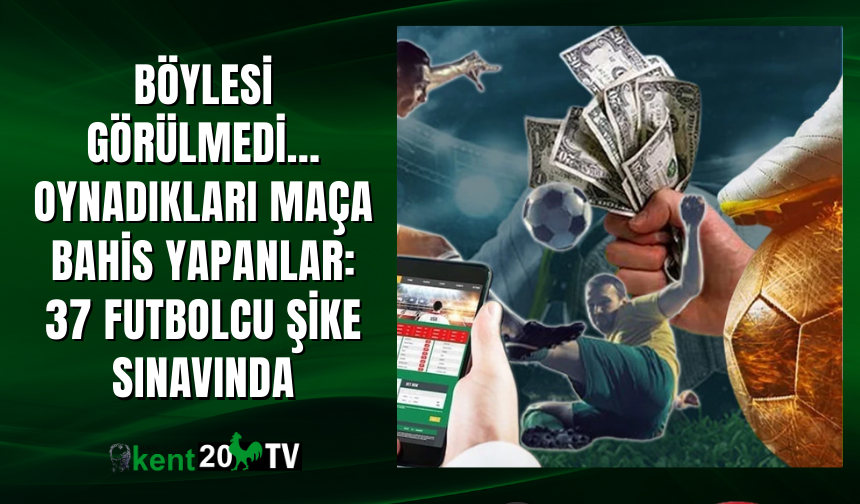 Böylesi görülmedi... Oynadıkları maça bahis yapanlar: 37 futbolcu şike sınavında