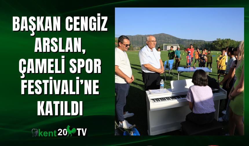 Başkan Cengiz Arslan, Çameli Spor Festivali’ne katıldı