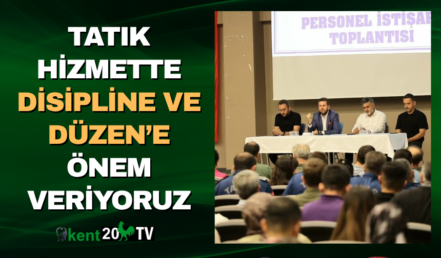 Tatık Hizmette Disipline ve Düzen’e Önem Veriyoruz