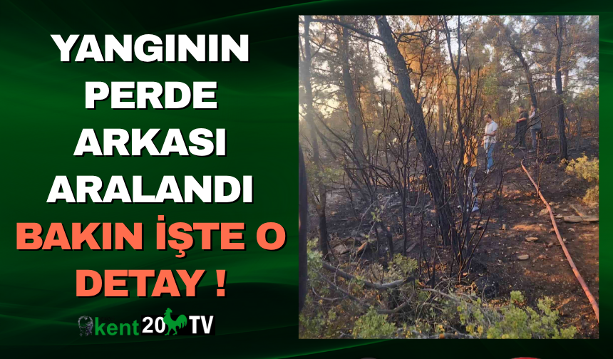 YANGININ PERDE ARKASI ARALANDI BAKIN İŞTE O DETAY