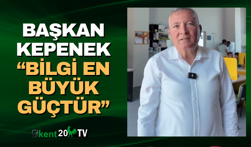 Başkan Kepenek: “Bilgi En Büyük Güçtür”