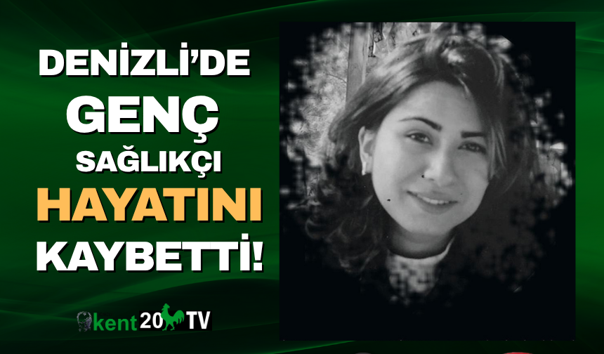 Denizlili genç sağlıkçı hayatını kaybetti!