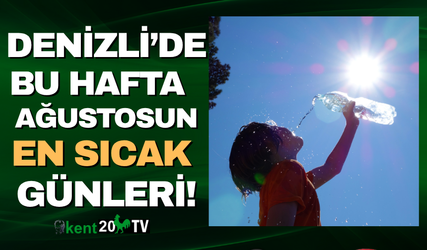Denizli'de ağustosun en sıcak günleri yaşanacak!
