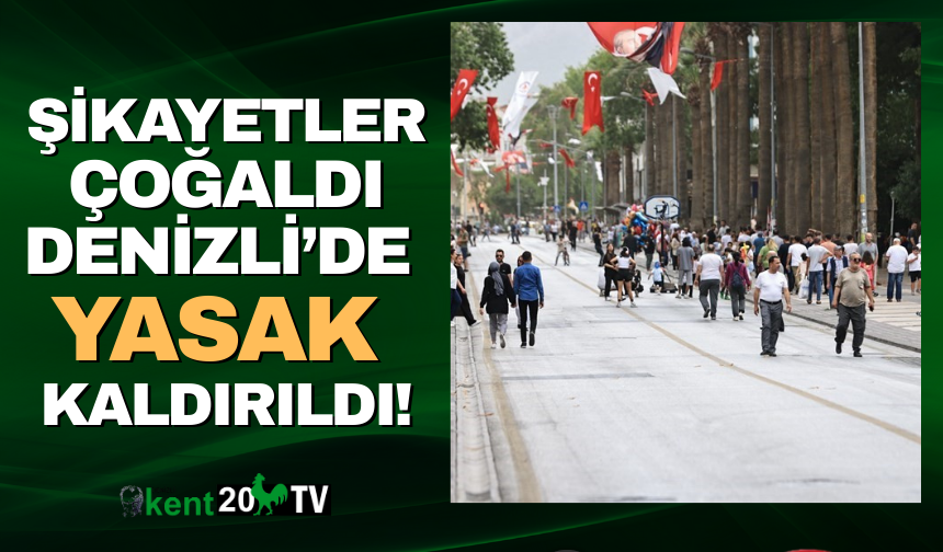 Denizli'de şikayet üzerine  o yasak kaldırıldı!