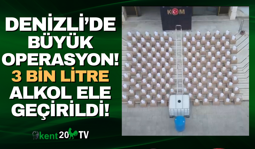 Denizli'de yapılan operasyonda kaçak alkol ele geçirildi!