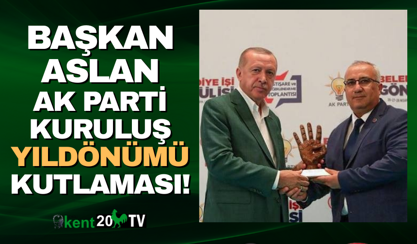 Başkan Aslan Ak Partinin kuruluş yıldönümü kutlaması!