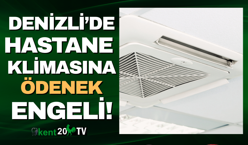 Denizli'de hastanede klima krizi!
