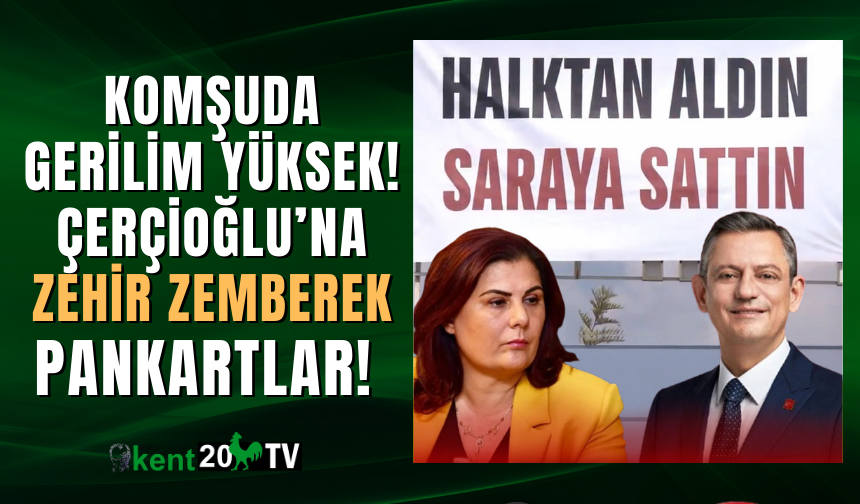 Çerçioğlu'na zehir zemberek pankartlar hazırlandı!
