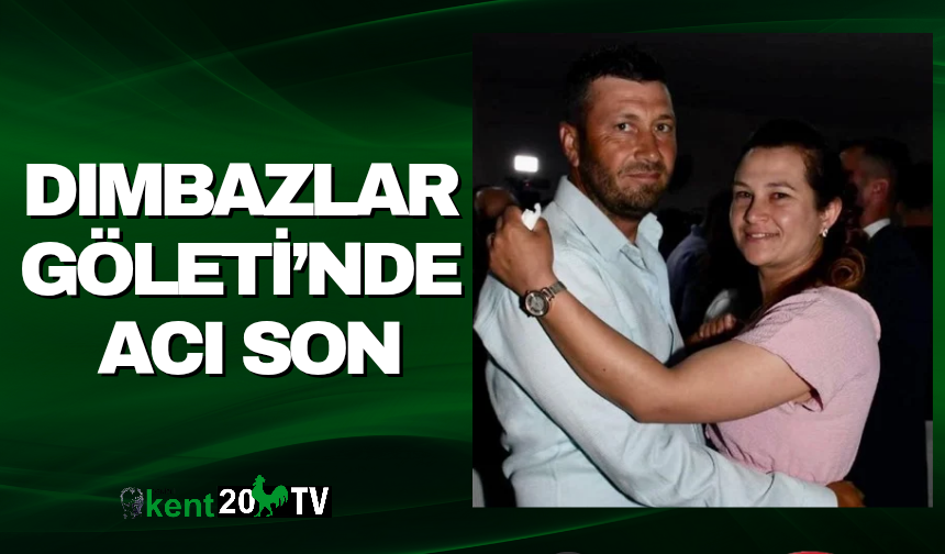Dımbazlar Göleti’nde Acı Son