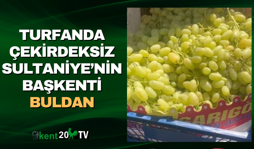 Turfanda Çekirdeksiz Sultaniye’nin Başkenti Buldan