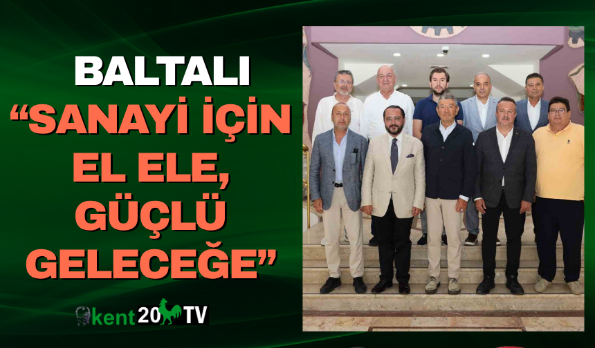 Baltalı: “Sanayi İçin El Ele, Güçlü Geleceğe”