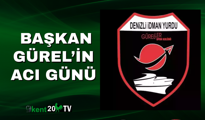 BAŞKAN GÜREL'İN ACI GÜNÜ