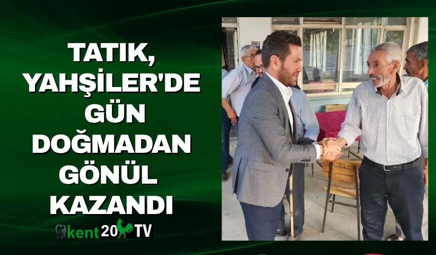 Tatık, Yahşiler'de Gün Doğmadan Gönül Kazandı