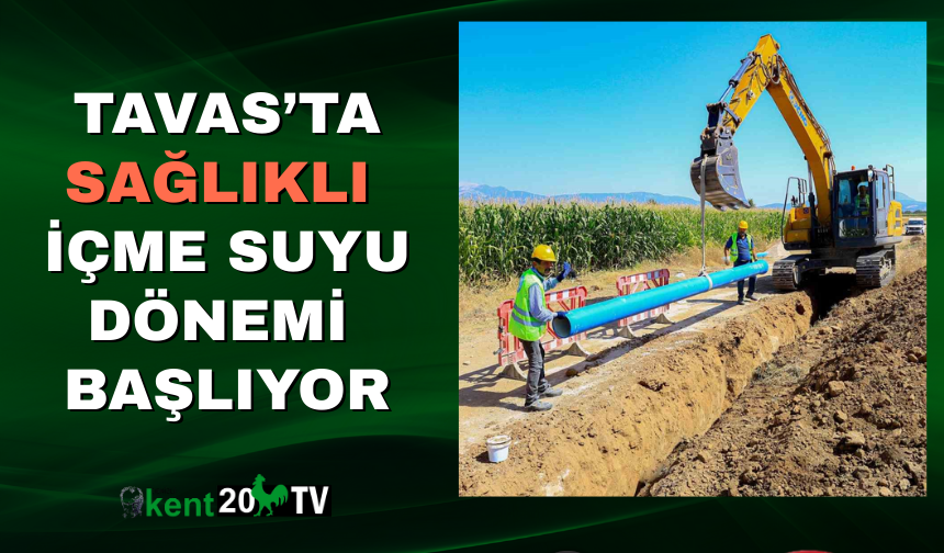 Tavas’ta Sağlıklı  İçme Suyu Dönemi  Başlıyor